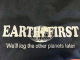 "Earth First - We'll log the other planets later" T-Shirt
